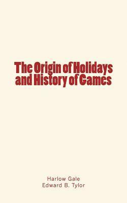 Edward B. Tylor, Harlow Gale - The Origin of Holidays and History of Games, Häftad. Tillgänglighet: Lägg i varukorg