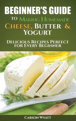 Carson Wyatt - Beginners Guide to Making Homemade Cheese, Butter & Yogurt, Häftad. Tillgänglighet: Lägg i varukorg