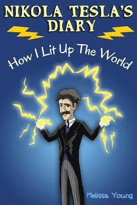 Melissa Young - Nikola Tesla's Diary - How I Lit Up The World: (Educational Book with Illustrations For Children), Häftad. Tillgänglighet: Lägg i varukorg