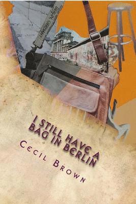 Cecil Brown - I Still Have a Bag in Berlin, Häftad. Tillgänglighet: Lägg i varukorg