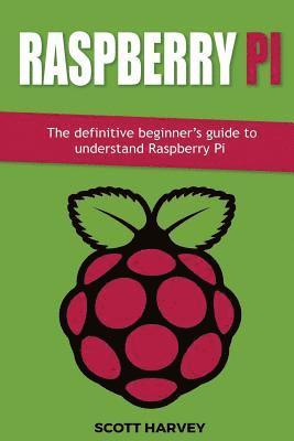 Scott Harvey - Raspberry Pi: The definitive beginner's guide to understand Raspberry Pi, Häftad. Tillgänglighet: Lägg i varukorg