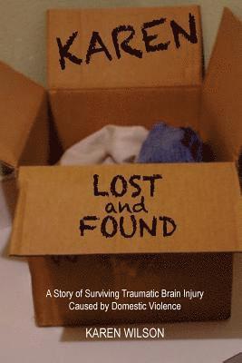 Karen Wilson - Karen Lost and Found: A Story of Surviving Traumatic Brain Injury Caused by Domestic Violence, Häftad
