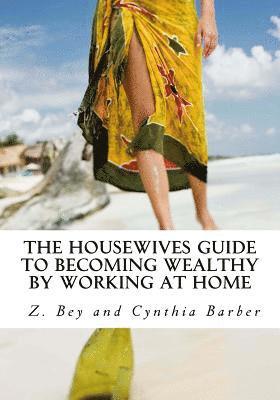 Cynthia Barber, Z. Bey - The Housewives Guide to becoming Wealthy by Working at Home, Häftad