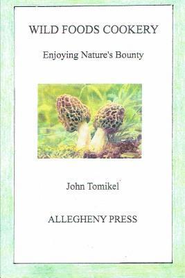 John Tomikel - Wild Foods Cookery: Enjoying Nature's Bounty, Häftad. Tillgänglighet: Lägg i varukorg