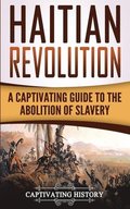 Haitian Revolution: A Captivating Guide to the Abolition of Slavery
