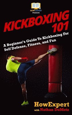 Nathan Demetz, Howexpert Press - Kickboxing 101: A Beginner's Guide To Kickboxing For Self Defense, Fitness, and Fun, Häftad. Tillgänglighet: Lägg i varukorg