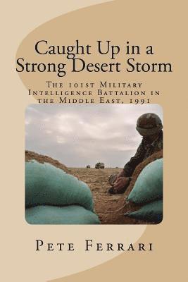Doug Champion, Cynthia Wilson - Caught Up in a Strong Desert Storm: The 101st Military Intelligence battalion in the Middle East, 1991, Häftad