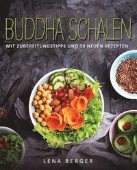 Buddha Schalen: Mit Zubereitungstipps und 50 neuen Rezepten
