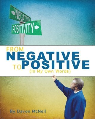 Davon McNeil, Freebird Publishers - From Negative to Positive: (In My Own Words), Häftad