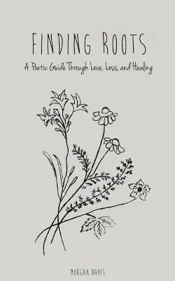 Morgan Davis - Finding Roots: A Poetic Guide through Love, Loss, and Healing, Häftad. Tillgänglighet: Lägg i varukorg