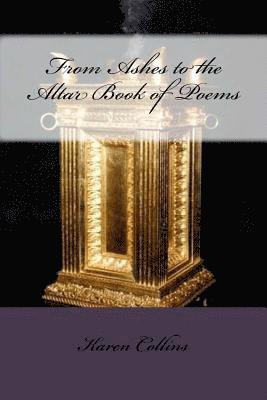 Karen Collins - From Ashes to Altar Book of Poems, Häftad