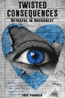 Irie Parker - Twisted Consequences: Betrayal in Bucharest, Häftad. Tillgänglighet: Lägg i varukorg