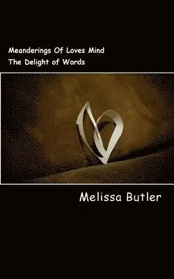 Melissa Butler - Meanderings Of Loves Mind: The Delight of Words, Häftad. Tillgänglighet: Lägg i varukorg