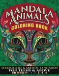 Mandala Animals Coloring Book: Stress Relief and Artistic Expression for Teens & Above