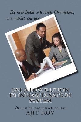 Ajit Kumar Roy, Ajit Kumar Roy - GST-A Revolution in India's Taxation System: 'One Tax, One Market, One Nation', Häftad. Tillgänglighet: Lägg i varukorg