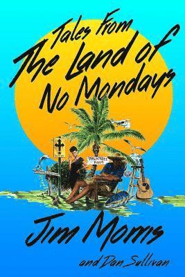 Dan Sullivan, Jim Morris - Tales From The Land Of No Mondays, Häftad