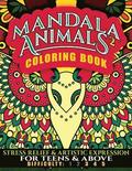 Mandala Animals 2 Coloring Book: Stress Relief and Artistic Expression for Teens & Above