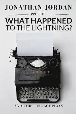 Jonathan Jordan - What Happened To The Lightning?: And Other One-Act Plays, Häftad. Tillgänglighet: Lägg i varukorg