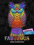 Fabulous Animals Coloring Book: Patterns of Bear, Parrot, Squirrel, Lion, Tiger, Koala, Monkey, Cats, Giraffe, Panda, sloth and more