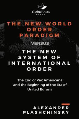 Alexander Plashchinsky - The New World Order Paradigm versus The New System of International Order: The End of Pax Americana and the Beginning of the Era of United Eurasia, Häftad. Tillgänglighet: Lägg i varukorg