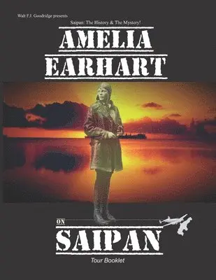 Walt FJ Goodridge - Amelia Earhart on Saipan Tour Booklet, Häftad. Tillgänglighet: Lägg i varukorg