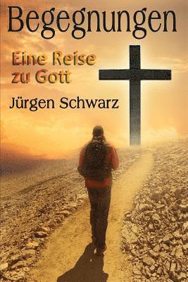 Jurgen Schwarz - Begegnungen: Eine Reise zu Gott, Häftad