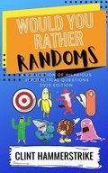 Would You Rather Randoms: A collection of hilarious hypothetical questions