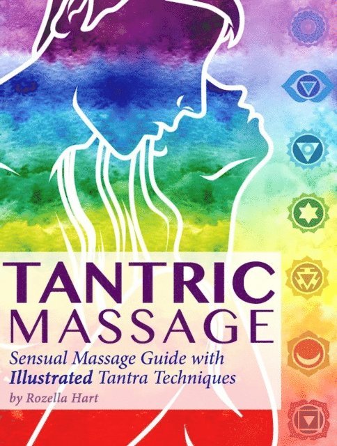 Rozella Hart - Tantric Massage: Sensual Massage Guide to Tantra Massage with Illustrated Tantra Techniques, E-bok