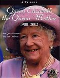 Queen Elizabeth the Queen Mother 1900-2002: The Queen Mother and Her Century