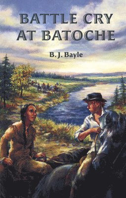 B.J. Bayle - Battle Cry at Batoche, Häftad