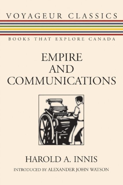 Harold A. Innis - Empire and Communications, E-bok