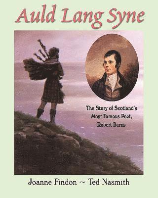 Joanne Findon - Auld Lang Syne: The Story of Scotland's Most Famous Poet, Robert Burns, Häftad