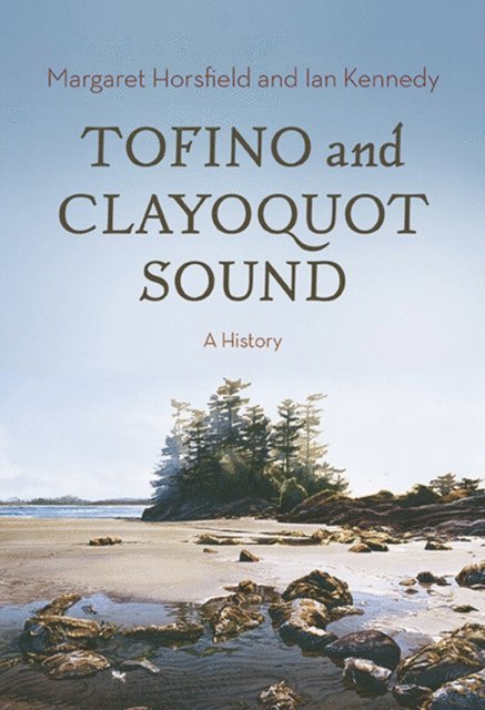 Ian Kennedy, Margaret Horsfield - Tofino and Clayoquot Sound, E-bok