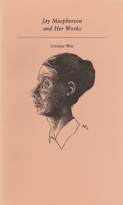 Lorraine Weir - Jay MacPherson and Her Works, Häftad. Tillgänglighet: Tillfälligt slut