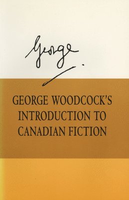 George Woodcock - George Woodcock's Introduction to Canadian Fiction, Häftad
