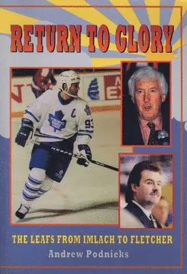 Andrew Podnieks - Return to Glory: The Leafs from Imlach to Fletcher, Häftad. Tillgänglighet: Tillfälligt slut