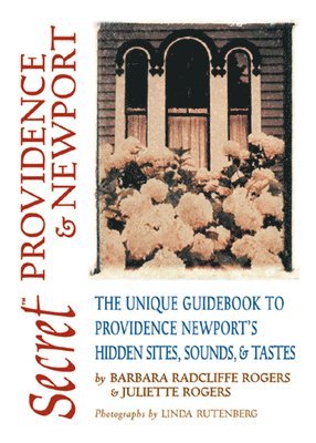 Barbara Radcliffe Rogers, Juliette Rogers - Secret Providence & Newport: The Unique Guidebook to Providence and Newport's Hidden Sites, Sounds, & Tastes, Häftad