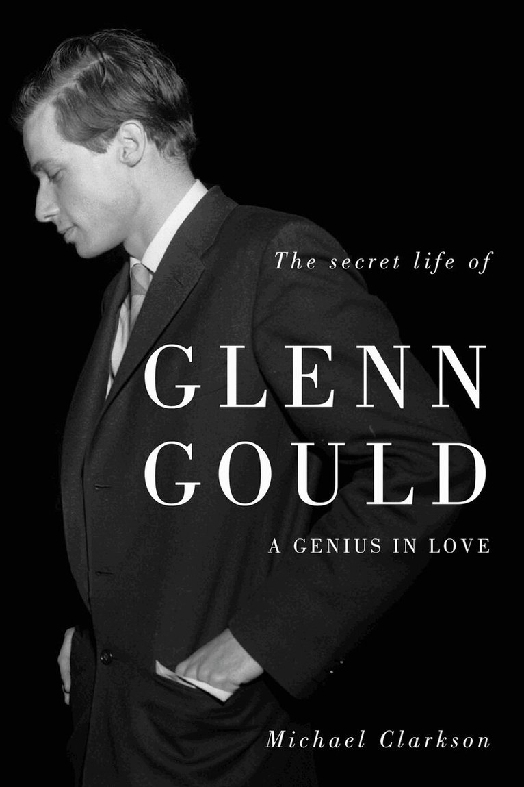 Michael Clarkson - Secret Life of Glenn Gould, Inbunden. Tillgänglighet: Lägg i varukorg