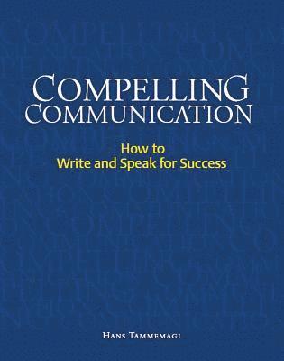 Hans Tammemagi - Compelling Communication: How to Write and Speak for Success, Häftad. Tillgänglighet: Tillfälligt slut