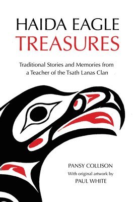 Pansy Collison - Haida Eagle Treasures: Traditional Stories and Memories from a Teacher of the Tsath Lanas Clan, Häftad
