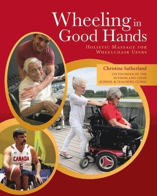 Christine Sutherland - Wheeling in Good Hands: Wholistic Massage for Wheelchair Users, Häftad