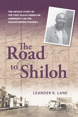 Leander K. Lane - The Road to Shiloh: The Untold Story of the First Black American Community on the Saskatchewan Prairies, Häftad