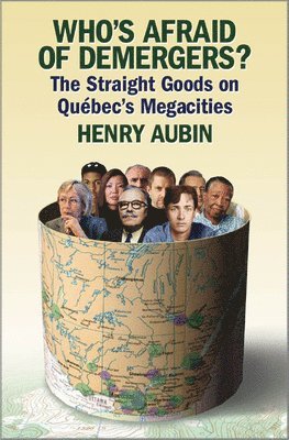 Henry Aubin - Who's Afraid of Demergers?: The Straight Goods on Quebec's Megacities, Häftad
