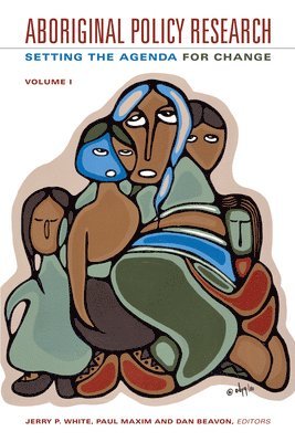 Jerry P. White, Paul Maxim - Aboriginal Policy Research, Volume 1: Setting the Agenda for Change, Häftad