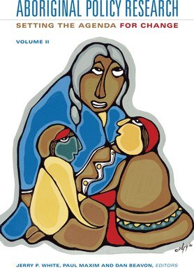 Jerry P. White, Paul Maxim - Aboriginal Policy Research, Volume 2: Setting the Agenda for Change, Häftad