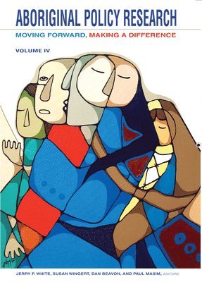 Jerry P. White, Susan Wingert - Aboriginal Policy Research: Moving Forward, Making a Difference, Häftad