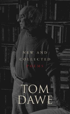 Tom Dawe - New and Collected Poems, Häftad