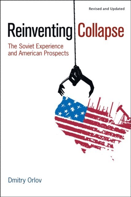 Dmitry Orlov - Reinventing Collapse, E-bok