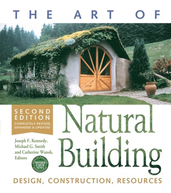 Catherine Wanek, Michael G. Smith, Joseph F. Kennedy - Art of Natural Building-Second Edition-Completely Revised, Expanded and Updated, E-bok