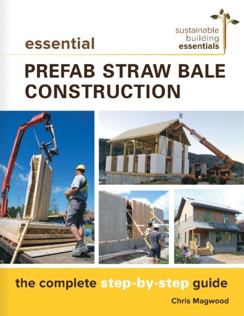 Chris Magwood - Essential Prefab Straw Bale Construction, E-bok